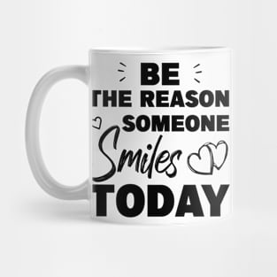 Be The Reason Someone Smiles Today Mug